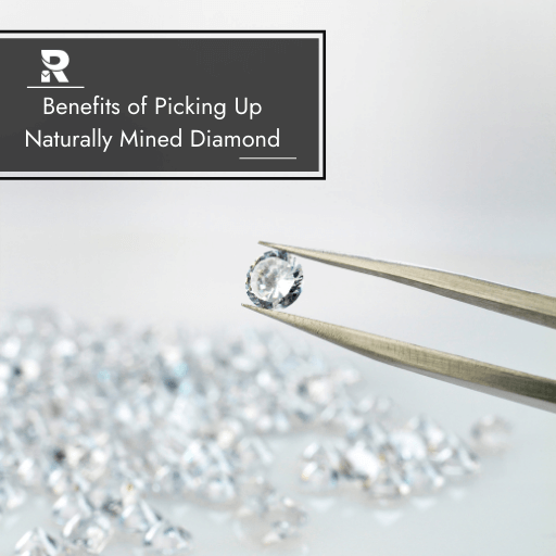 The Benefits of picking up a Naturally Mined Diamonds - RRP Diamonds