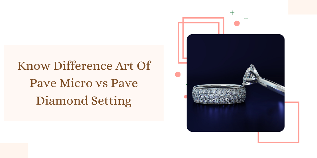 Know Difference Art Of Pave Micro vs Pave Diamond Setting RRP Diamonds